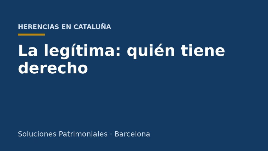 La legítima en Cataluña: quién tiene derecho y cómo se calcula